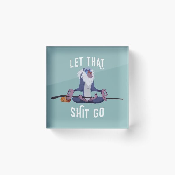 Let that shit go Acrylic Block