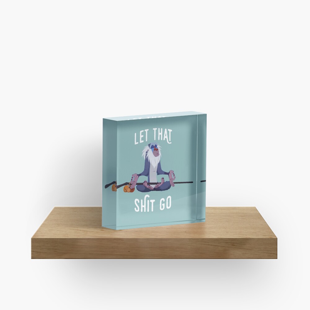 Let that shit go Acrylic Block