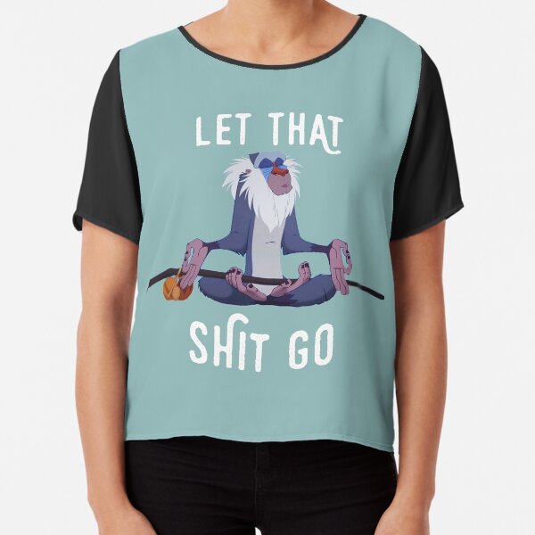 Let that shit go Chiffon Top
