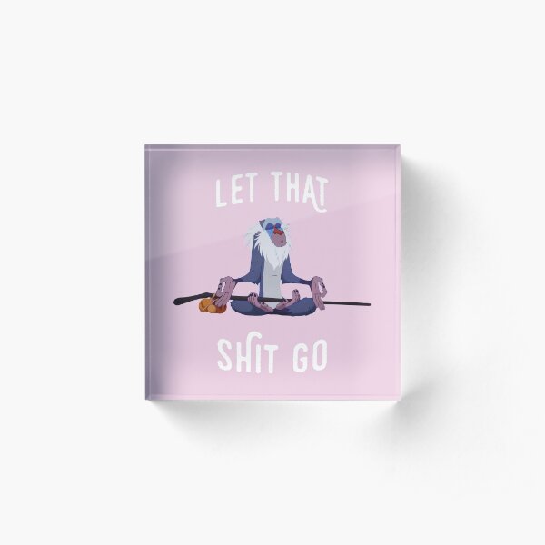 Let That Shit Go Acrylic Block