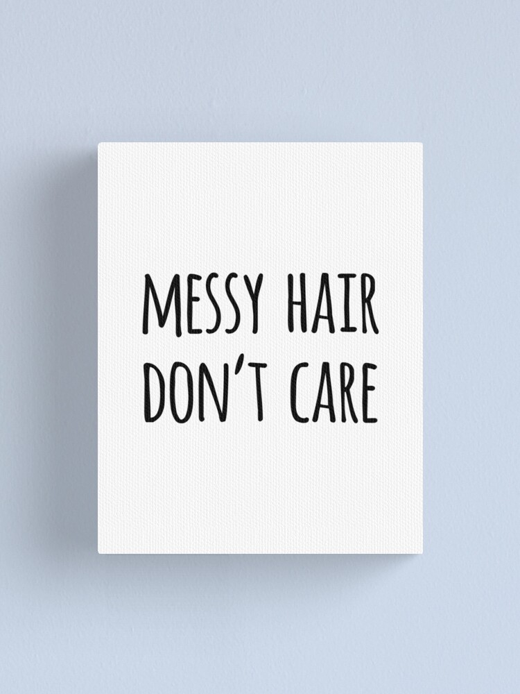 Messy Hair Don T Care Funny Quote Canvas Print By Whimseydesigns