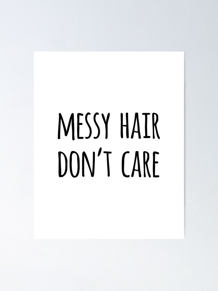 "Messy Hair Don't Care Funny Quote" Poster for Sale by whimseydesigns ...