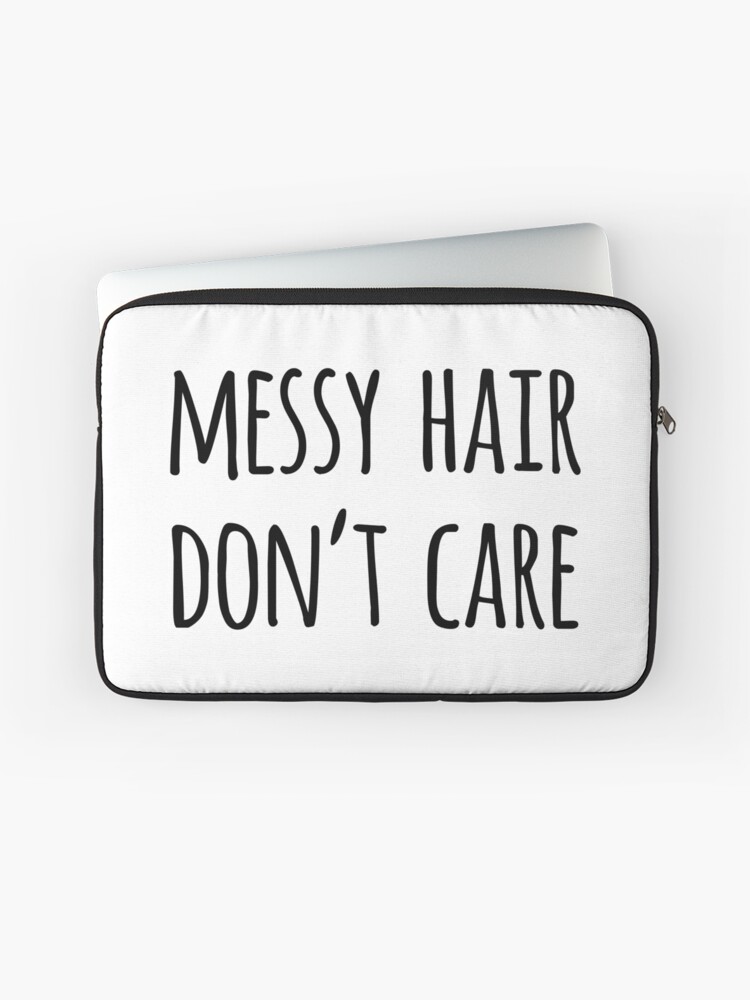 Messy Hair Don T Care Funny Quote Laptop Sleeve By Whimseydesigns