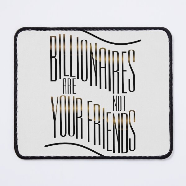 Item preview, Billionaires are not Friends designed and sold by XicaCo.