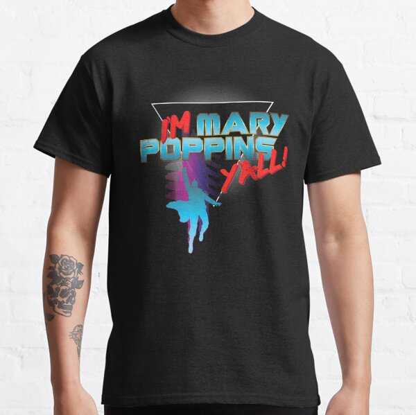 I’m Mary Poppins Y’all! Classic T-Shirt