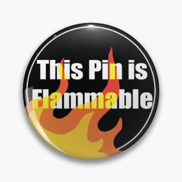 Item preview, this pin is flammable designed and sold by whatthehaxx.