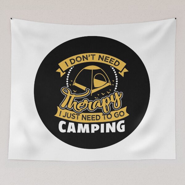 Item preview, I don't need therapy, I just need to go camping designed and sold by Unaiza Khalid.