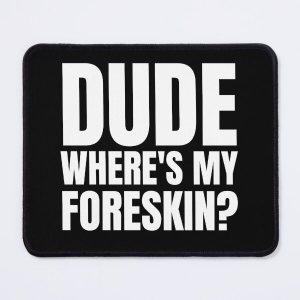 Item preview, Dude Where's My Foreskin?, foreskin, circumcision, circumcised designed and sold by AmputTee.