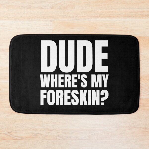 Item preview, Dude Where's My Foreskin?, foreskin, circumcision, circumcised designed and sold by AmputTee.