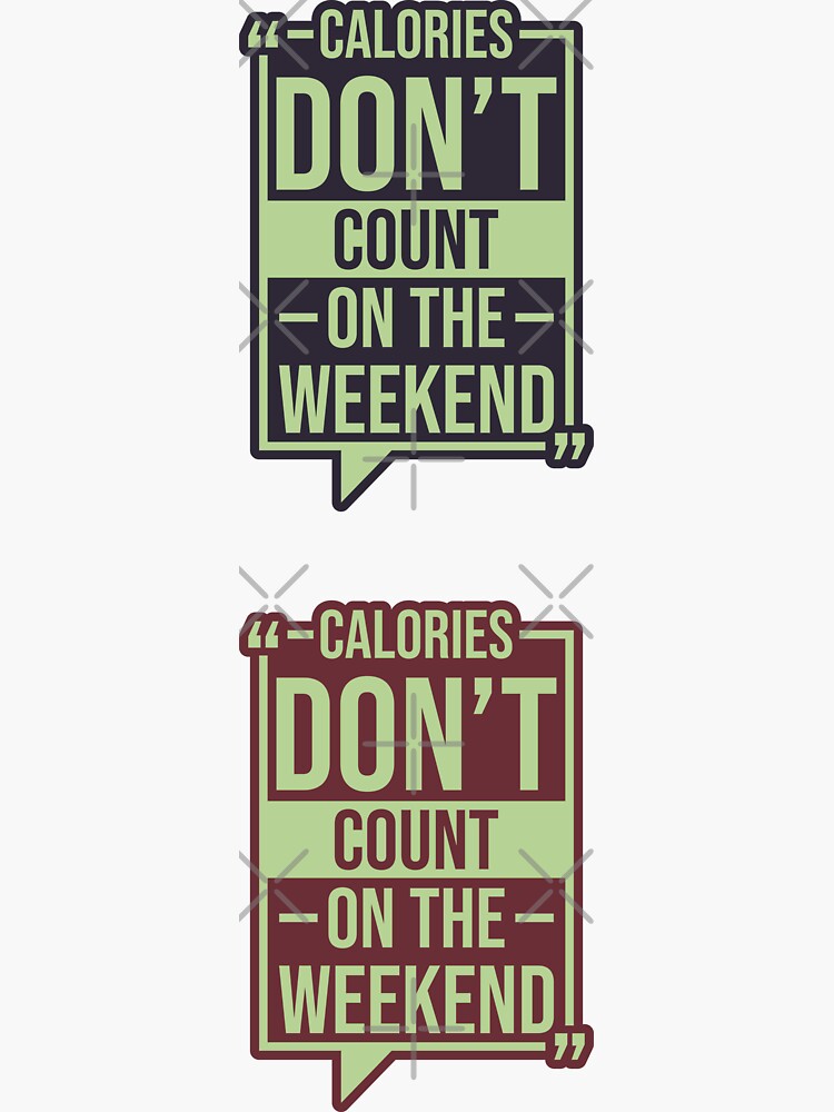 Calories Dont Count On The Weekend Fitness Funny Calories Quotes