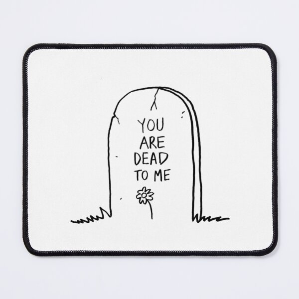 Item preview, You are dead to me designed and sold by KimCoos.