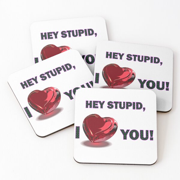 Item preview, Hey Stupid, I ♥♥♥♥♥ You! designed and sold by Viktor Kabbach.