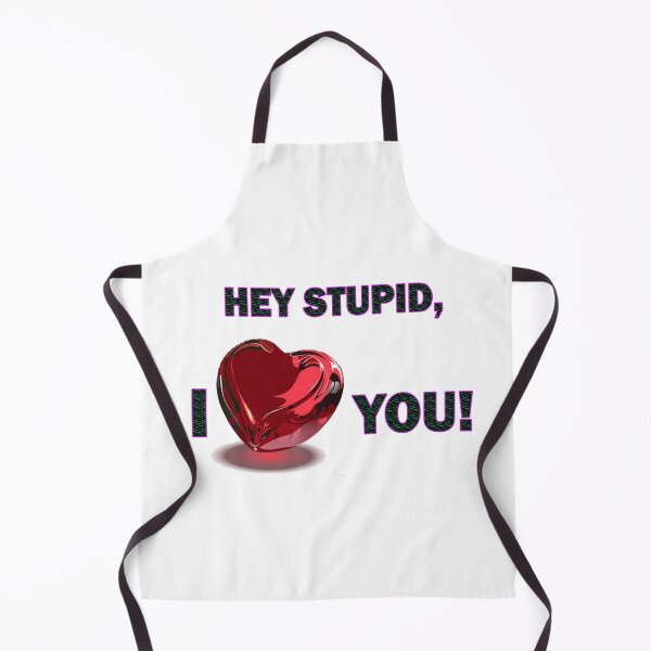 Item preview, Hey Stupid, I ♥♥♥♥♥ You! designed and sold by Viktor Kabbach.