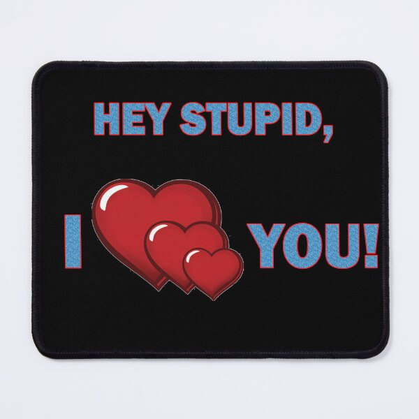 Item preview, Hey Stupid, I ♥♥♥♥♥ You! designed and sold by Viktor Kabbach.