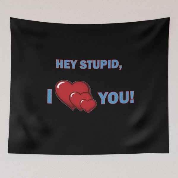 Item preview, Hey Stupid, I ♥♥♥♥♥ You! designed and sold by Viktor Kabbach.