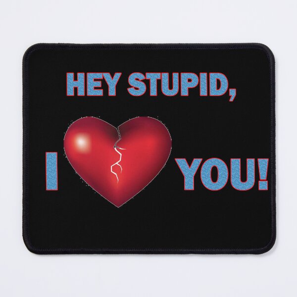 Item preview, Hey Stupid, I ♥♥♥♥♥ You! designed and sold by Viktor Kabbach.