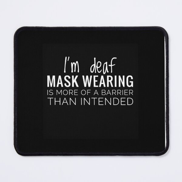Item preview, I'm deaf Mask Wearing is More of a Barrier than Intended Black and White deaf Awareness Barrier Mask Signing designed and sold by Jenny Meehan Art Prints and Patterns .