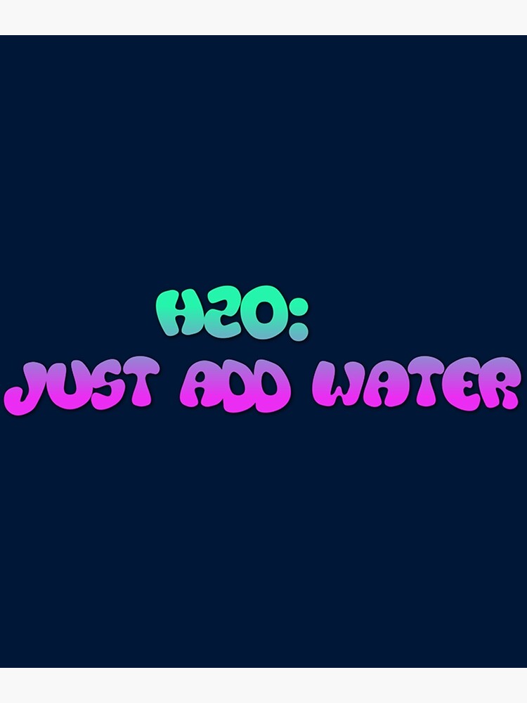 "H2O Just Add Water (4)" Poster for Sale by DungsiTrung Redbubble