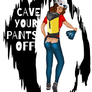 Artwork thumbnail, "Cave Your Pants Off" Caving T-Shirt by boundlesstees