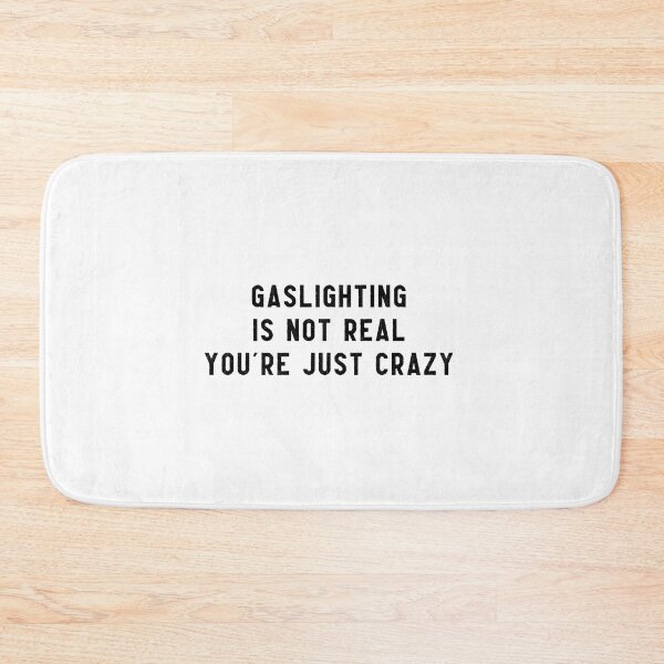 Item preview, gaslighting is not real youre just crazy designed and sold by everything4eva.