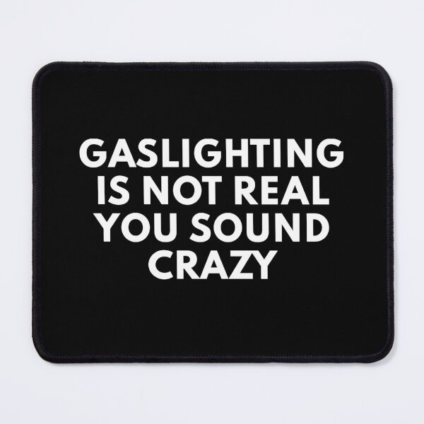 Item preview, gaslighting is not real you sound crazy designed and sold by everything4eva.