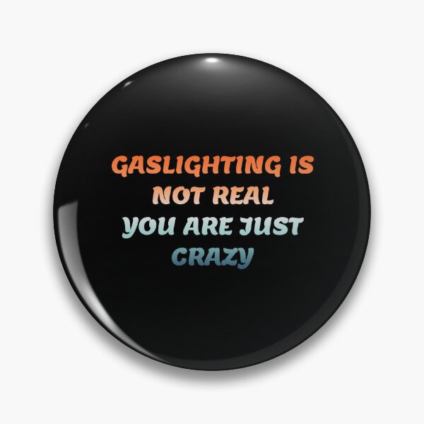 Item preview, gaslighting is not real you are just crazy designed and sold by everything4eva.