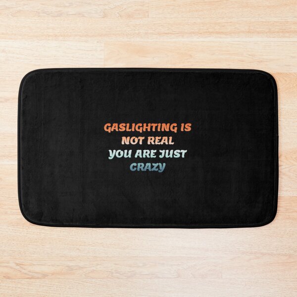 Item preview, gaslighting is not real you are just crazy designed and sold by everything4eva.