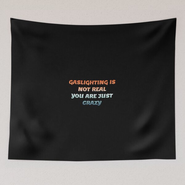 Item preview, gaslighting is not real you are just crazy designed and sold by everything4eva.