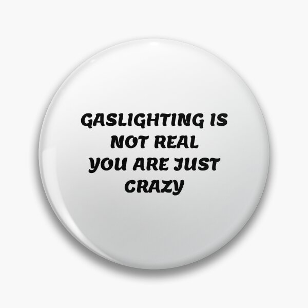 Item preview, gaslighting is not real you are just crazy designed and sold by everything4eva.
