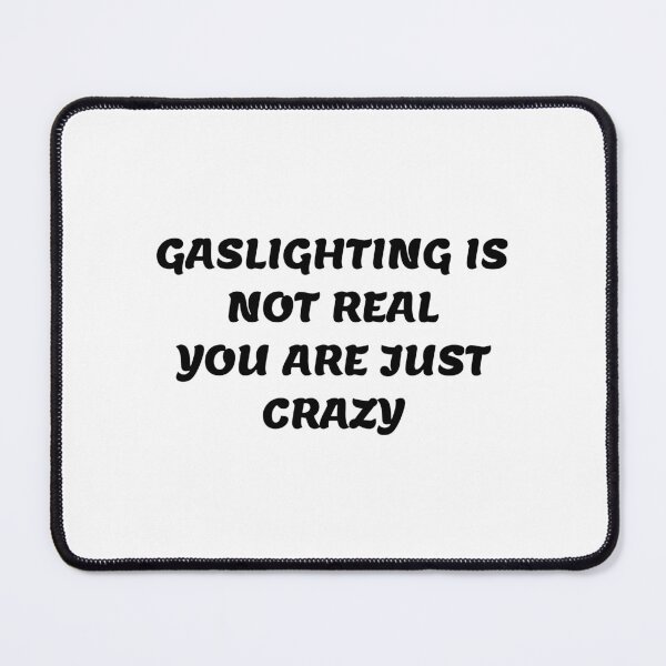 Item preview, gaslighting is not real you are just crazy designed and sold by everything4eva.
