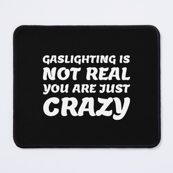 Item preview, gaslighting is not real you are just crazy designed and sold by everything4eva.