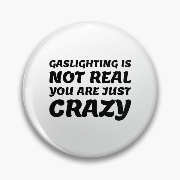 Item preview, gaslighting is not real you are just crazy designed and sold by everything4eva.