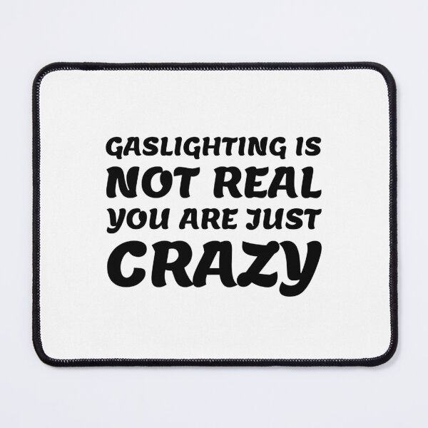 Item preview, gaslighting is not real you are just crazy designed and sold by everything4eva.