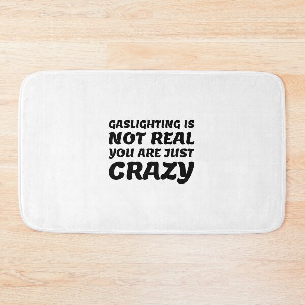 Item preview, gaslighting is not real you are just crazy designed and sold by everything4eva.