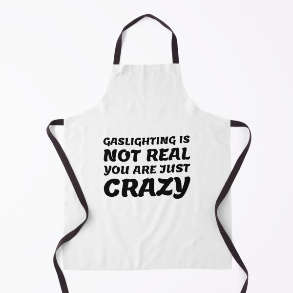 Item preview, gaslighting is not real you are just crazy designed and sold by everything4eva.