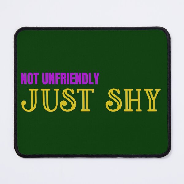 Item preview, Not Unfriendly, Just Shy designed and sold by PrettyDanny.