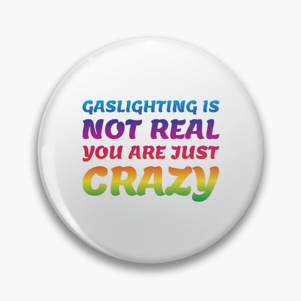 Item preview, gaslighting is not real you are just crazy designed and sold by everything4eva.