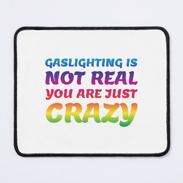 Item preview, gaslighting is not real you are just crazy designed and sold by everything4eva.