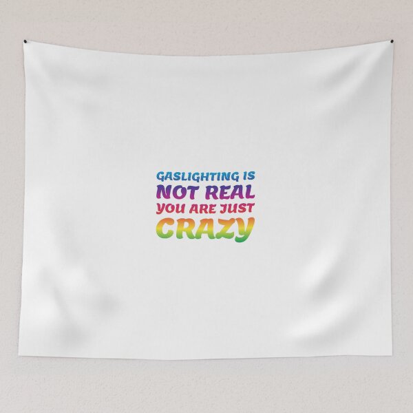 Item preview, gaslighting is not real you are just crazy designed and sold by everything4eva.