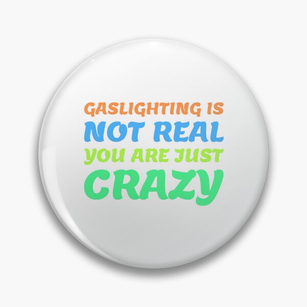 Item preview, gaslighting is not real you are just crazy designed and sold by everything4eva.