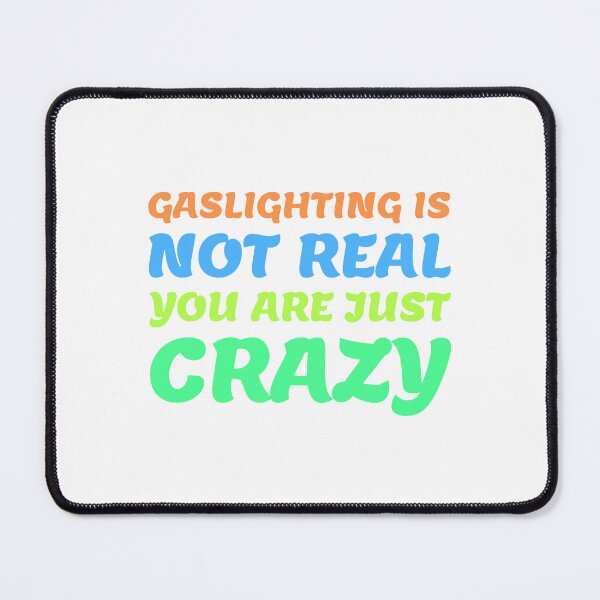 Item preview, gaslighting is not real you are just crazy designed and sold by everything4eva.