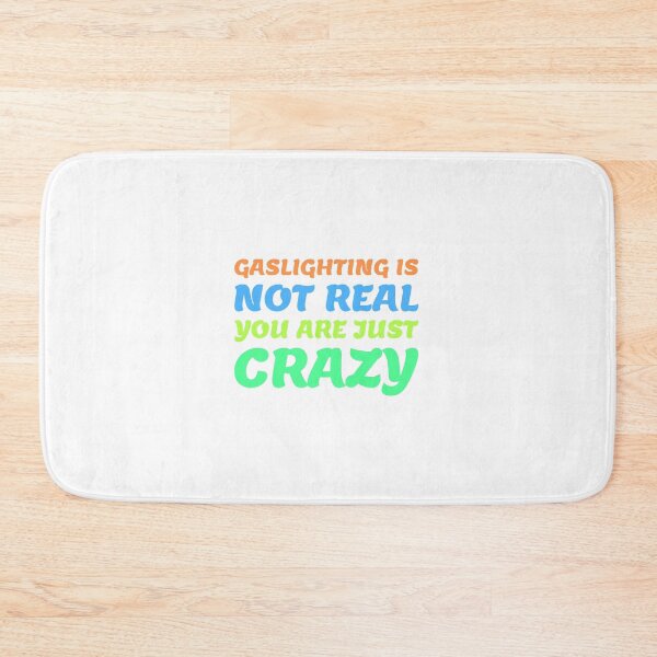Item preview, gaslighting is not real you are just crazy designed and sold by everything4eva.