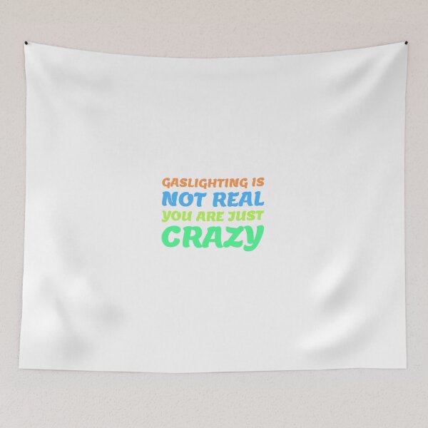 Item preview, gaslighting is not real you are just crazy designed and sold by everything4eva.