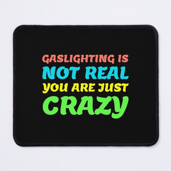 Item preview, gaslighting is not real you are just crazy designed and sold by everything4eva.