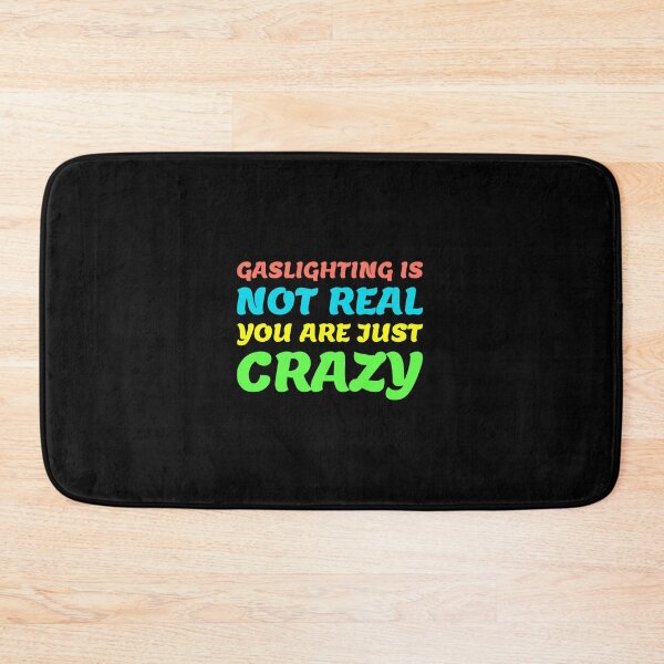 Item preview, gaslighting is not real you are just crazy designed and sold by everything4eva.