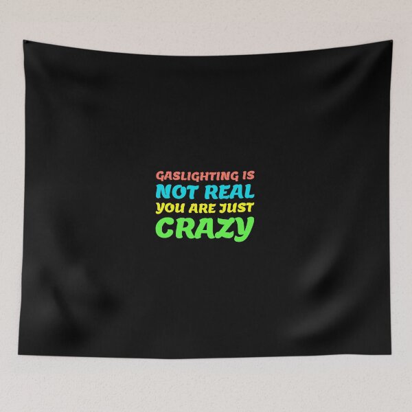 Item preview, gaslighting is not real you are just crazy designed and sold by everything4eva.