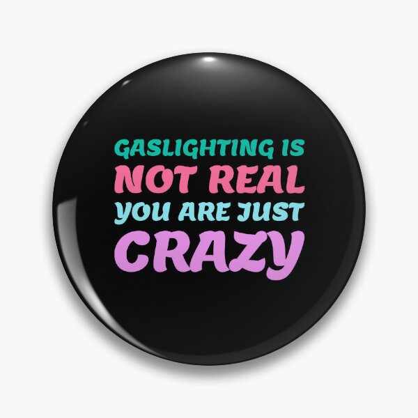 Item preview, gaslighting is not real you are just crazy designed and sold by everything4eva.