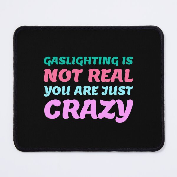 Item preview, gaslighting is not real you are just crazy designed and sold by everything4eva.