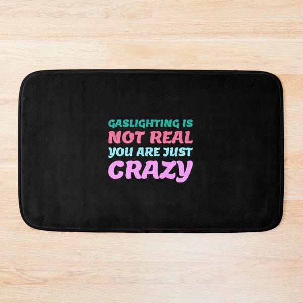 Item preview, gaslighting is not real you are just crazy designed and sold by everything4eva.