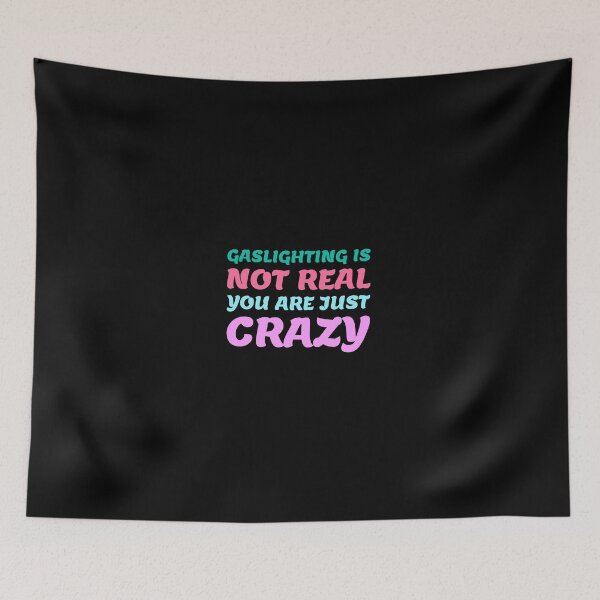 Item preview, gaslighting is not real you are just crazy designed and sold by everything4eva.